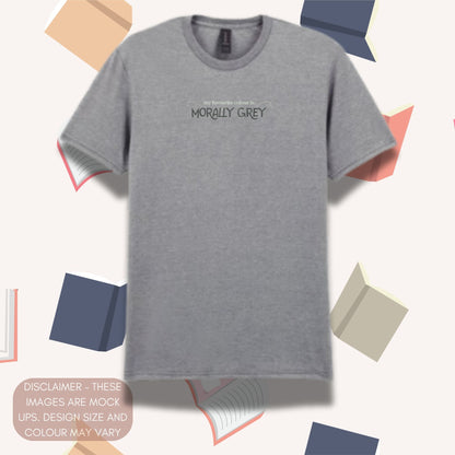 My Favourite Colour is Morally Grey T-Shirt